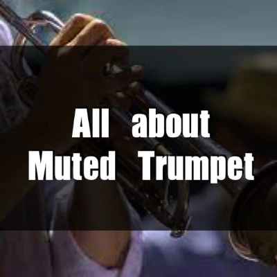 all about muted trumpet